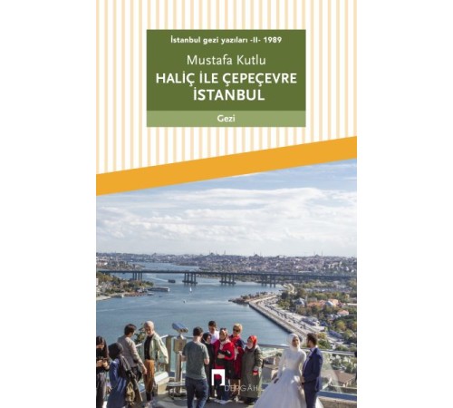 İstanbul gezi yazıları - II - 1989 Haliç ile Çepeçevre İstanbul