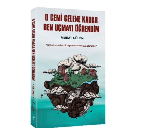 O Gemi Gelene Kadar Ben Uçmayı Öğrendim
