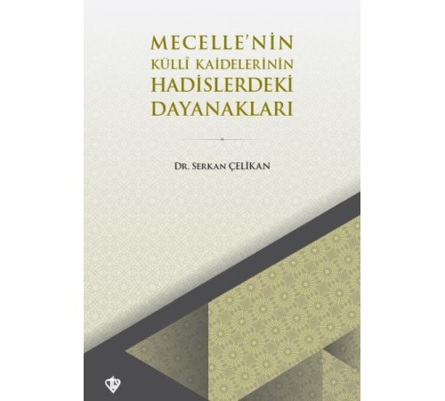 Mecellenin Kulli Kaidelerinin Hadislerdeki Dayanakları
