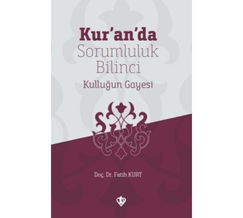Kur’an’da Sorumluluk Bilinci Kulluğun Gayesi Kur’an’da Sorumluluk Bilinci Kulluğun Gayesi