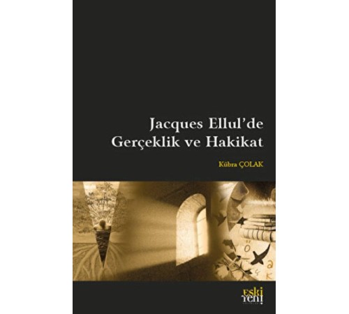 Jacques Ellul'de Gerçeklik ve Hakikat Jacques Ellul'de Gerçeklik ve Hakikat
