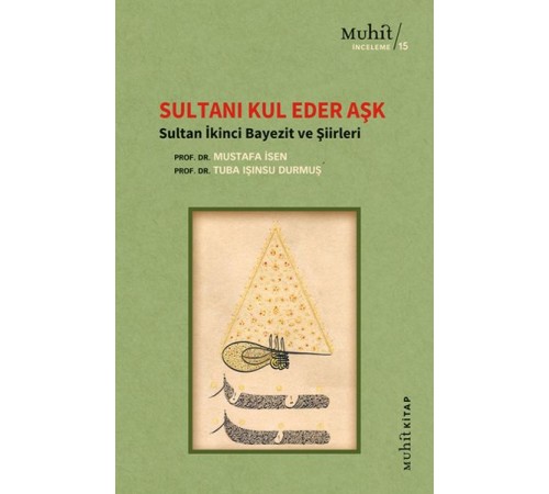 Sultanı Kul Eder Aşk - Sultan İkinci Bayezit ve Şiirleri Sultanı Kul Eder Aşk - Sultan İkinci Bayezit ve Şiirleri