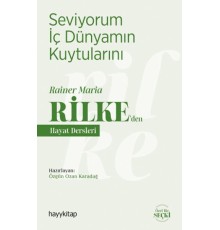 Seviyorum İç Dünyamın Kuytularını - Rainer Maria Rilke’den Hayat Dersleri