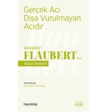 Gerçek Acı Dışa Vurulmayan Acıdır - Gustave Flaubert’den Hayat Dersleri