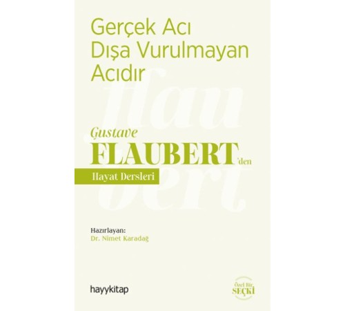 Gerçek Acı Dışa Vurulmayan Acıdır - Gustave Flaubert’den Hayat Dersleri Gerçek Acı Dışa Vurulmayan Acıdır - Gustave Flaubert’den Hayat Dersleri