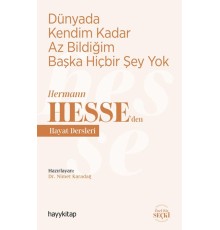 Dünyada Kendim Kadar Az Bildiğim Başka Hiçbir Şey Yok - Hermann Hesse’den Hayat Dersleri