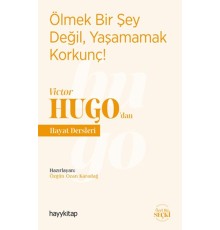 Ölmek Bir Şey Değil, Yaşamamak Korkunç! - Victor Hugo’dan Hayat Dersleri