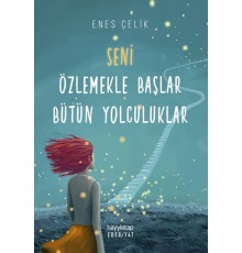 Seni Özlemekle Başlar Bütün Yolculuklar