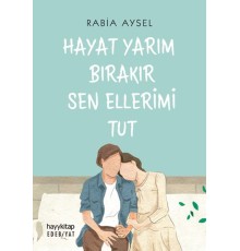 Hayat Yarım Bırakır Sen Ellerimi Tut