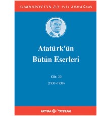 Atatürk’ün Bütün Eserleri Cilt: 30 (1937 - 1938)