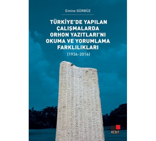 Türkiye’de Yapılan Çalışmalarda Orhon Yazıtları’nı Okuma ve Yorumlama Farklılıkları Türkiye’de Yapılan Çalışmalarda Orhon Yazıtları’nı Okuma ve Yorumlama Farklılıkları