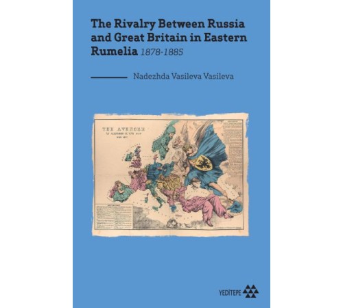 The Rivalry Between Russia and Great Britain in Eastern Rumelia 1878-1885