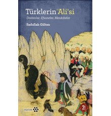 Türklerin Hz. Ali’si - Destanlar, Efsaneler, Menkıbeler