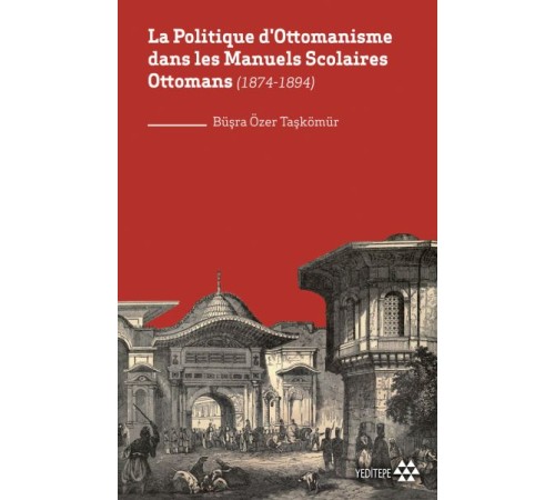 La Politique D'ottomanisme Dans Les Manuels Scolaires Ottomans (1874-1894) La Politique D'ottomanisme Dans Les Manuels Scolaires Ottomans (1874-1894)