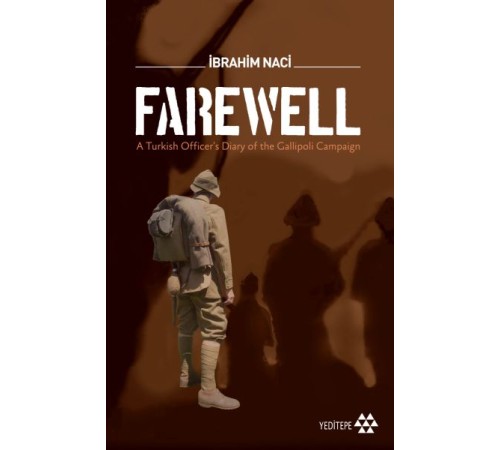 Farewell - A Turkish Officers Diary of the Gallioli Campaign Farewell - A Turkish Officers Diary of the Gallioli Campaign