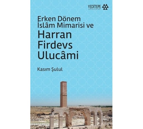 Erken Dönem İslam Mimarisi ve Harran Firdevs Ulucami