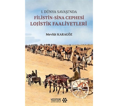 1.Dünya Savaşı’nda Filistin-Sina Cephesi Lojistik Faaliyetleri 1.Dünya Savaşı’nda Filistin-Sina Cephesi Lojistik Faaliyetleri