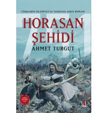 Horasan Şehidi - Türklerin İslamiyet’le Tanıştığı Asrın Romanı