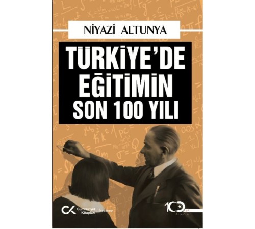 Türkiye’de Eğitimin Son 100 Yılı Türkiye’de Eğitimin Son 100 Yılı