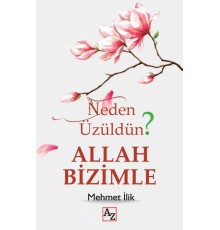 Neden Üzüldün? Allah Bizimle
