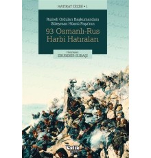 Rumeli Orduları Başkumandanı Süleyman Hüsnü Paşa'nın 93 Osmanlı-Rus Harbi Hatıraları