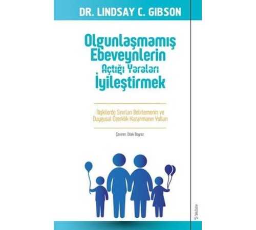 Olgunlaşmamış Ebeveynlerin Açtığı Yaraları İyileştirmek