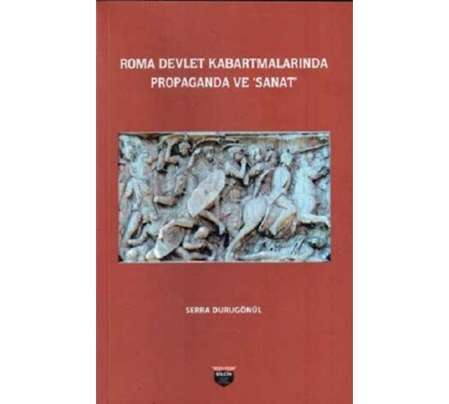 Roma Devlet Kabartmalarında Propaganda Ve Sanat Roma Devlet Kabartmalarında Propaganda Ve Sanat