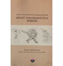 Anadolu Arkeolojisiyle Harmanlanmış Bir Ömür - Mehmet Karaosmanoğlu'na Armağan