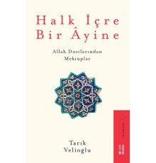 Halk İçre Bir Ayine - Allah Dostlarından Mektuplar