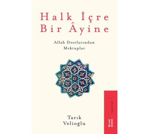 Halk İçre Bir Ayine - Allah Dostlarından Mektuplar