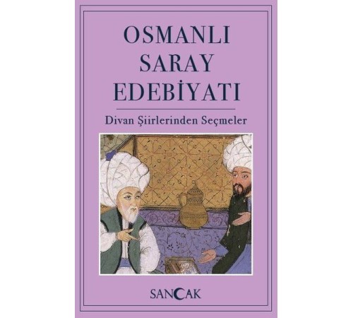 Osmanlı Saray Edebiyatı - Divan Şiirlerinden Seçmeler Osmanlı Saray Edebiyatı - Divan Şiirlerinden Seçmeler