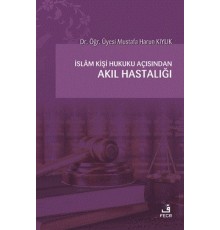 İslam Kişi Hukuku Açısından Akıl Hastalığı