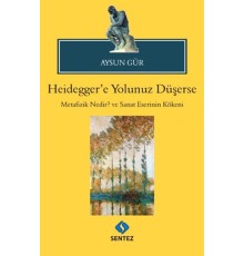 Heidegger'e Yolunuz Düşerse