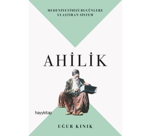 Ahilik - Medeniyetimizi Bugünlere Ulaştıran Sistem Ahilik - Medeniyetimizi Bugünlere Ulaştıran Sistem