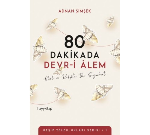 80 Dakikada Devr-i Âlem - Akıl ve Kalpte Bir Seyahat - Keşif Yolculukları Serisi 1 80 Dakikada Devr-i Âlem - Akıl ve Kalpte Bir Seyahat - Keşif Yolculukları Serisi 1