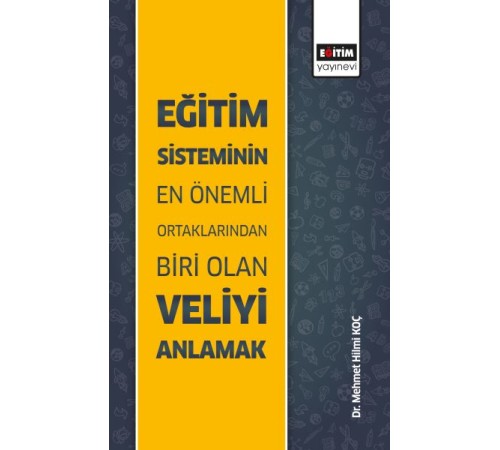 Eğitim Sisteminin En Önemli Ortaklarından Biri Olan Veliyi Anlamak Eğitim Sisteminin En Önemli Ortaklarından Biri Olan Veliyi Anlamak