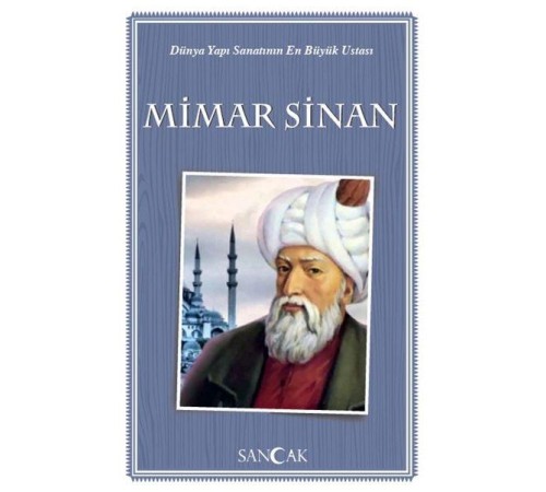 Dünya Yapı Sanatının En Büyük Ustası Mimar Sinan Dünya Yapı Sanatının En Büyük Ustası Mimar Sinan
