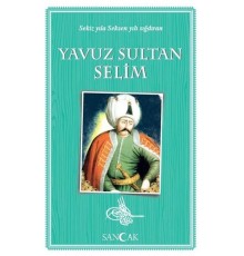 Yavuz Sultan Selim - Sekiz Yıla Seksen Yılı Sığdıran