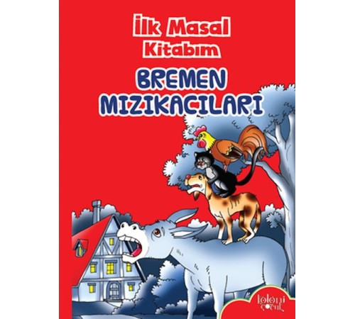 İlk Masal Kitabım - Bremen Mızıkacıları