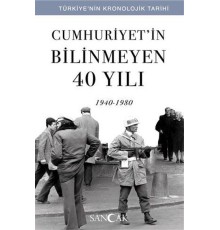 Cumhuriyetin Bilinmeyen 40 Yılı (1940-1980) - Türkiye’nin Kronolojik Tarihi