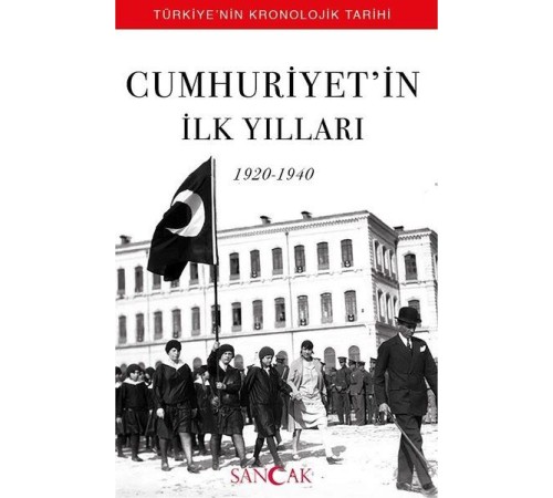 Cumhuriyetin İlk Yılları (1920-1940) - Türkiyenin Kronolojik Tarihi