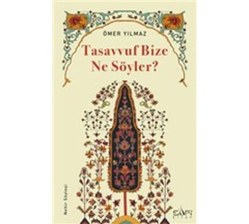 Tasavvuf Bize Ne Söyler? Tasavvuf Bize Ne Söyler?