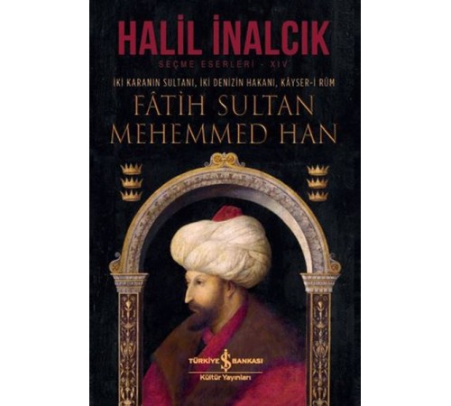 İki Karanın Sultanı İki Denizin Hakanı Kayser-i Rum - Fatih Sultan Mehemmed Han - Ciltli İki Karanın Sultanı İki Denizin Hakanı Kayser-i Rum - Fatih Sultan Mehemmed Han - Ciltli