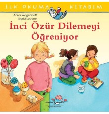 İnci Özür Dilemeyi Öğreniyor - İlk Okuma Kitabım