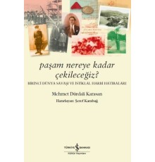 Paşam Nereye Kadar Çekileceğiz? - Birinci Dünya Savaşı ve İstiklal Harbi Hatıraları