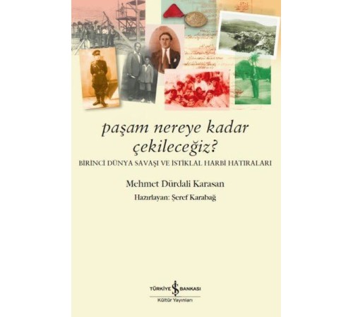 Paşam Nereye Kadar Çekileceğiz? - Birinci Dünya Savaşı ve İstiklal Harbi Hatıraları