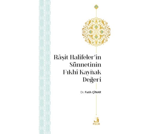 Râşit Halifeler’in Sünnetinin Fıkhî Kaynak Değeri Râşit Halifeler’in Sünnetinin Fıkhî Kaynak Değeri