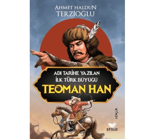Adı Tarihe Yazılan İlk Türk Büyüğü Teoman Han Adı Tarihe Yazılan İlk Türk Büyüğü Teoman Han