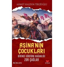 Aşina'nın Çocukları Birinci Göktürk Kağanlığı Zor Çağlar