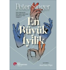 En Büyük İyilik - Etkili Diğerkâmlık Etik Yaşam Hakkındaki Fikirlerimizi Nasıl Değiştirir?